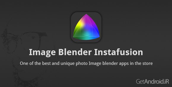 دانلود Image Blender Instafusion v4.0.0 - برنامه ترکیب تصاویر در اندروید
