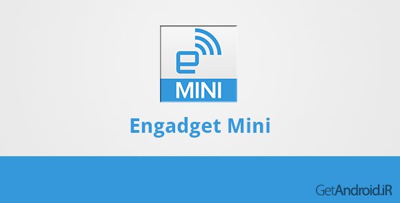 دانلود Engadget Mini 1.2.0.3 - برنامه ان گجت مینی برای اندروید