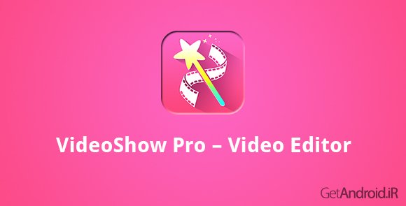 دانلود VideoShow Pro – Video Editor 7.4.0 - برنامه ویرایش ویدیو برای اندروید
