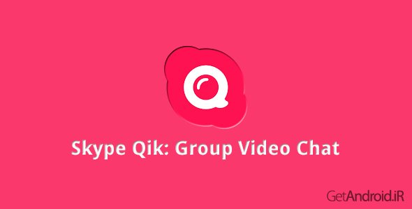 دانلود Skype Qik: Group Video Chat 1.9.0.6513 - برنامه چت ویدیویی اسکایپ کیک برای اندروید